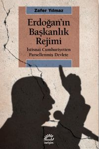 Erdoğan'ın Başkanlık Rejimi & İstisnai Cumhuriyetten Parsellenmiş Devlete