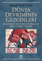 Dünya Devriminin Gezginleri & Komünist Enternasyonal'in Bir Global Tarihi