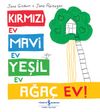Kırmızı Ev, Mavi Ev, Yeşil Ev, Ağa&ccedil; Ev!