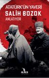 Atat&uuml;rk'&uuml;n Yaveri Salih Bozok Anlatıyor