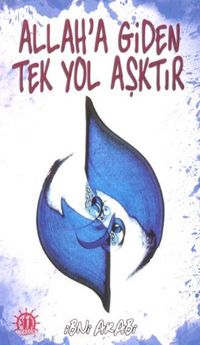 Allah'a Giden Tek Yol Aşktır