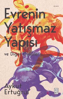 Evrenin Yatışmaz Yapısı ve Diğer Öyküler 