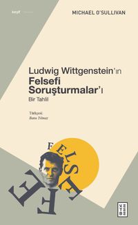 Ludwig Wittgenstein'ın Felsefi Soruşturmalar'ı & Bir Tahlil
