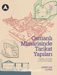 Osmanlı Mimarisinde Tarikat Yapıları, & Tekkeler, Zaviyeler ve Benzer Nitelikteki Fütuvvet Yapılar