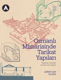 Osmanlı Mimarisinde Tarikat Yapıları, & Tekkeler, Zaviyeler ve Benzer Nitelikteki Fütuvvet Yapılar