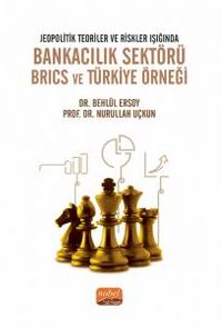 Jeopolitik Teoriler ve Riskler Işığında Bankacılık Sektörü Brics ve Türkiye Örneği
