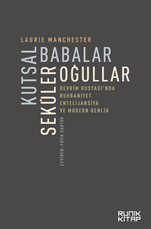Kutsal Babalar Seküler Oğullar & Devrim Rusyası'nda Ruhbaniyet, Entelijansiya ve Modern Benlik