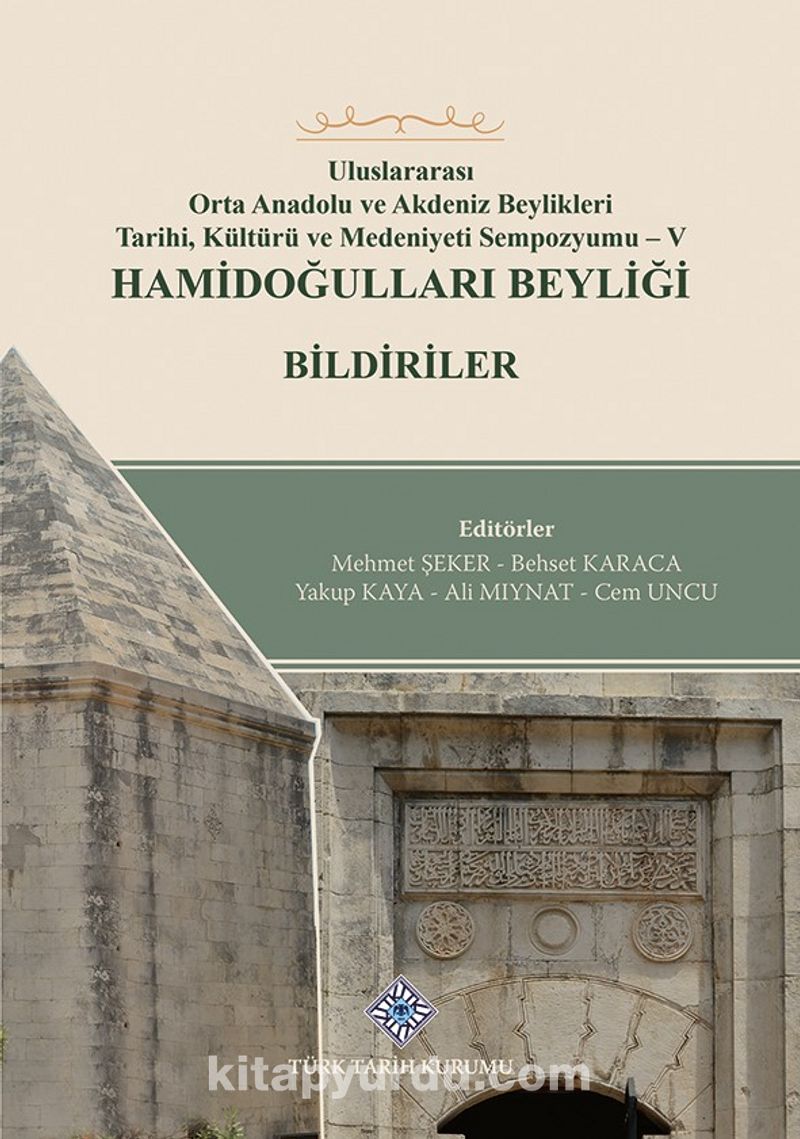 Uluslararası Orta Anadolu ve Akdeniz Beylikleri Tarihi Kültürü ve Medeniyet Sempozyumu V / Hamidoğulları Beyliği Bildiriler