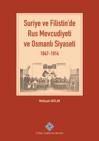 Suriye ve Filistin'de Rus Mevcudiyeti ve Osmanlı Siyaseti (1847-1914)