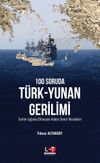 100 Soruda T&uuml;rk-Yunan Gerilimi & Tarihin Işığında Bitmeyen Adalar Denizi Meseleleri