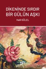 Dikeninde Sırdır Bir Gülün Aşkı 