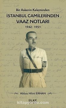 Bir Askerin Kaleminden İstanbul Camilerinden Vaaz Notları (1942-1951)