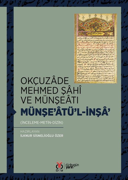 Okçuzade Mehmed Şahî ve Münşeatı Münşe'atü'l-İnşa' (İnceleme-Metin-Dizin)