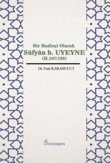Bir Hadisçi Olarak Süfyan B. Uyeyne (H.107/198)