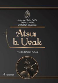 Suriye ve Filistin Fatihi, Selçuklu Meliki el-Melikü’l-Muazzam Atsız b. Uvak