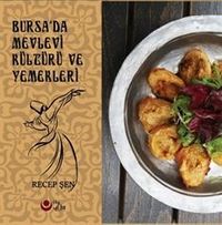 Bursa'da Mevlevi Kültürü Ve Yemekleri (Renkli Resimli)