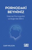 Pornodaki Beyniniz & İnternet Pornografisi ve Gelişen Bağımlılık Bilimi