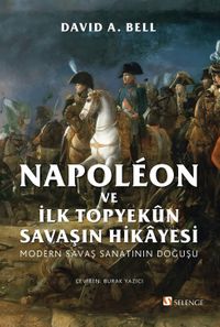 Napoléon ve İlk Topyekûn Savaşın Hikayesi & Modern Savaş Sanatının Doğuşu