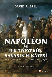 Napoléon ve İlk Topyekûn Savaşın Hikayesi & Modern Savaş Sanatının Doğuşu