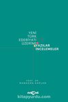 Yeni Türk Edebiyatı Üzerine Yazılar İncelemeler