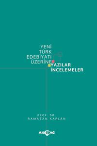 Yeni Türk Edebiyatı Üzerine Yazılar İncelemeler