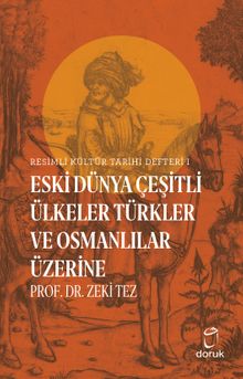 Eski Dünya Çeşitli Ülkeler Türkler  ve Osmanlılar Üzerine / Resimli Kültür Tarihi Defteri 1