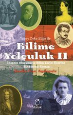 İnsanın Oluşumu ve Bilim Tarihi Üzerine Bir Söyleyişi-Roman / Yapay Zeka Bilge İle Bilime Yolculuk II