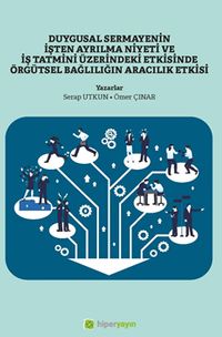 Duygusal Sermayenin İşten Ayrılma Niyeti ve İş Tatmini Üzerindeki Etkisinde Örgütsel Bağlılığın Aracılık Etkisi