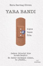 Yara Bandı & Yaşam, Doğum, Ölüm