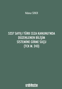 5237 Sayılı Türk Ceza Kanunu'nda Düzenlenen Bilişim Sistemine Girme Suçu (TCK m. 243)