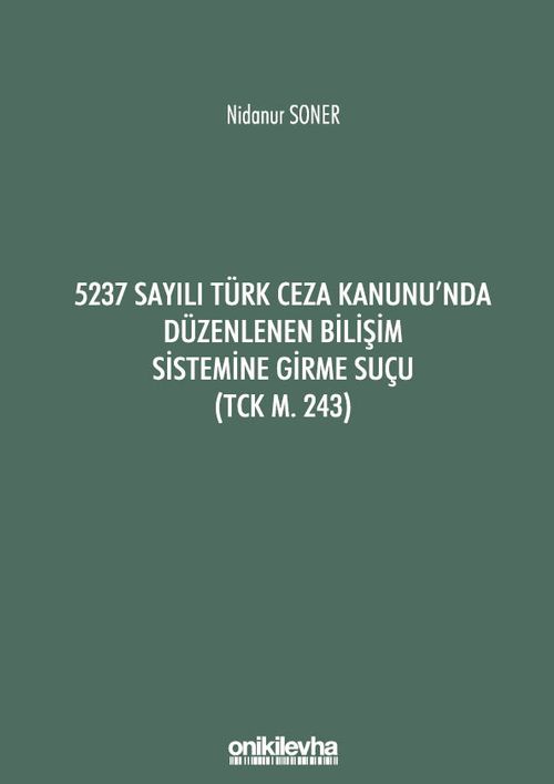 5237 Sayılı Türk Ceza Kanunu'nda Düzenlenen Bilişim Sistemine Girme Suçu (TCK m. 243)
