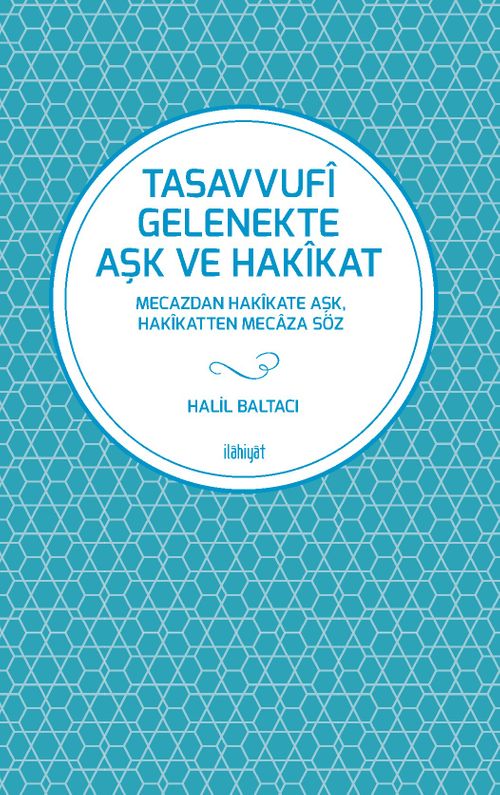 Tasavvufî Gelenekte Aşk ve Hakîkat & Mecazdan Hakîkate Aşk, Hakîkatten Mecaza Söz