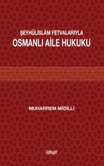 Şeyhülislam Fetvalarıyla Osmanlı Aile Hukuku