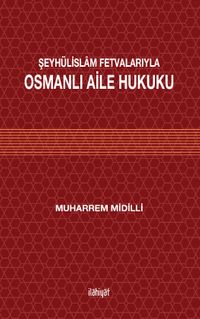 Şeyhülislam Fetvalarıyla Osmanlı Aile Hukuku