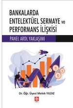 Bankalarda Entelektüel Sermaye ve Performans İlişkisi Panel Ardl Yaklaşımı