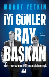 İyi Günler Bay Başkan & Körfez Savaşı'nda Özal-Bush Görüşmeleri
