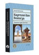 Kayrevan'dan Bosna'ya / Zamanın Ayak İzlerinde 1