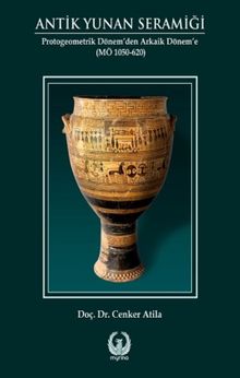 Antik Yunan Seramiği (Karton Kapak) & Protogeometrik Dönem’den Arkaik Dönem’e