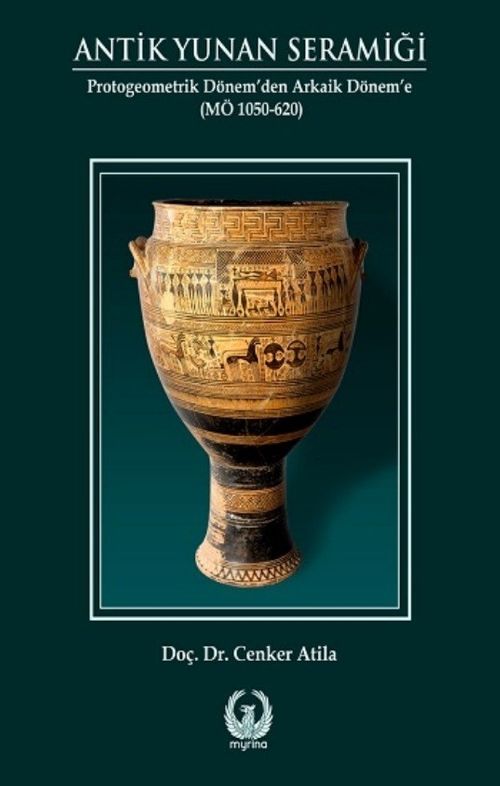 Antik Yunan Seramiği (Karton Kapak) & Protogeometrik Dönem'den Arkaik Dönem'e