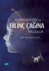 Kuantum Fiziği İle Bilin&ccedil; &Ccedil;ağına Yolculuk