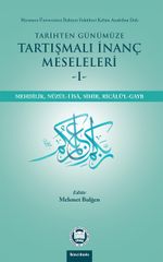 Tarihten Günümüze Tartışmalı İnanç Meseleleri