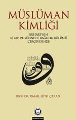 Müslüman Kimliği & Buhari'nin Kitap Ve Sünnet'e Bağlılık Bölümü Çerçevesinde