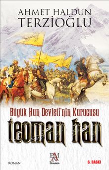 Büyük Hun Devleti’nin Kurucusu Teoman Han