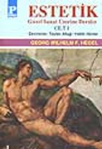 Estetik (Güzel Sanat Üzerine Dersler) Cilt I / George W.F. Hegel