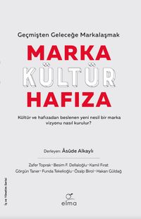 Marka - Kültür - Hafıza & Geçmişten Geleceğe Markalaşmak