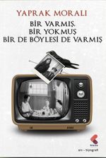 Bir Varmış Bir Yokmuş Bir De Böylesi Varmış