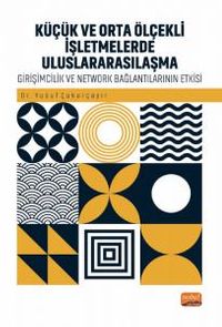 Küçük ve Orta Ölçekli İşletmelerde Uluslararasılaşma & Girişimcilik ve Network Bağlantılarının Rolü