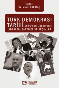Türk Demokrasi Tarihi (1980'den Günümüze) Liderler, Partiler ve Seçimler