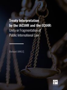 Treaty Interpretation By The Iacthr And The Ecthr & Unity or Fragmentation of Public International Law