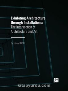Exhibiting Architecture through Installations & The Intersection of Architecture and Art